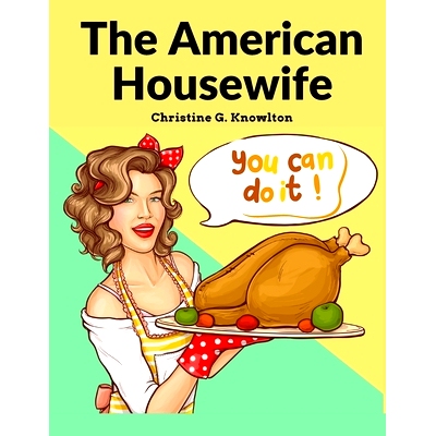 预订 The American Housewife: Containing the Most Valuable and Original Receipts in All the Various Branches of Cookery