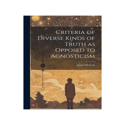 [预订]Criteria of Diverse Kinds of Truth as Opposed to Agnosticism 9781020868535