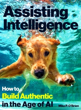 预订 Assisting Intelligence: How to Build Authentic in the Age of AI: Full color textbook version: 9798991986731