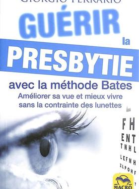 预订 Guérir la presbytie avec la méthode Bates : améliorer sa vue et mieux vivre sans la contrainte des lunettes