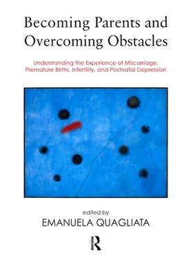 预订 Becoming Parents and Overcoming Obstacles: Understanding the Experience of Miscarriage, Premature Births, Infertili