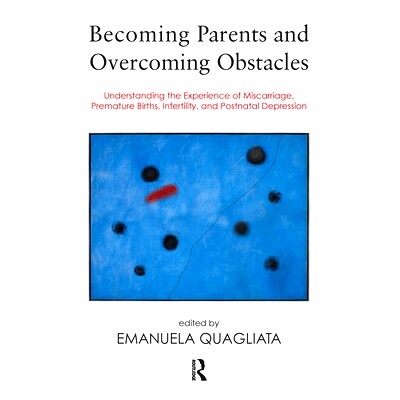 预订 Becoming Parents and Overcoming Obstacles: Understanding the Experience of Miscarriage, Premature Births, Infertili