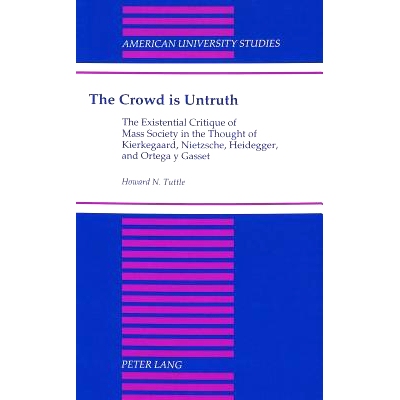 预订 The Crowd is Untruth: The Existential Critique of Mass Society in the Thought of Kierkegaard, Nietzsche, Heidegger,