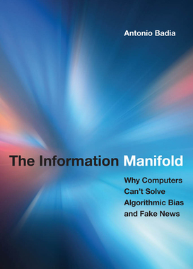 【预订】The Information Manifold: Why Computers Can’t Solve Algorithmic Bias and Fake News