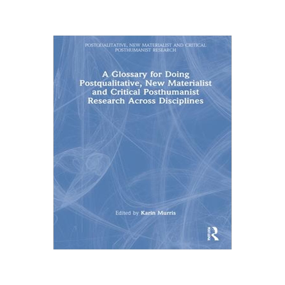 [预订]A Glossary for Doing Postqualitative, New Materialist and Critical Posthumanist Research Across Disc 9780367484590