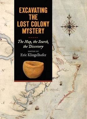 预订 Excavating the Lost Colony Mystery: The Map, the Search, the Discovery 挖掘失落的殖民地之谜：地图、搜索、发现: 9781