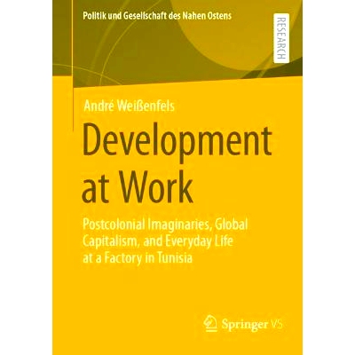 预订 Development at Work: Postcolonial Imaginaries, Global Capitalism, and Everyday Life at a Factory in Tunisia 工作中