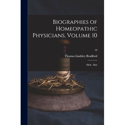 预订 Biographies of Homeopathic Physicians, Volume 10: Dick - Duz; 10: 9781014412867