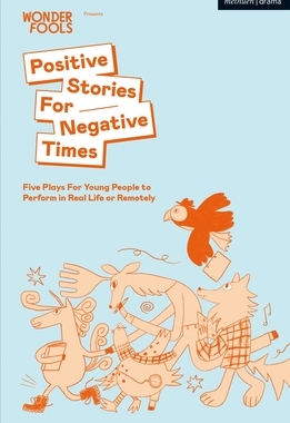 【预订】Positive Stories For Negative Times: Five Plays For Young People to Perform in Real Life or Remotely