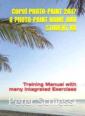 预订 Corel PHOTO-PAINT 2017 & PHOTO-PAINT HOME AND STUDENT X8: Training Manual with many integrated Exercises