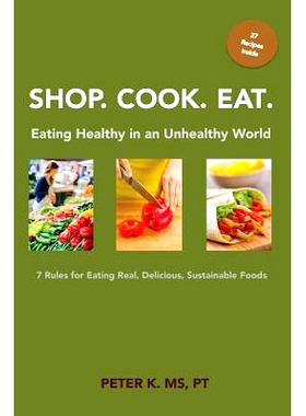 预订 Shop, Cook, Eat: Eating Healthy in an Unhealthy World: 7 Rules for Choosing Real, Delicious, Sustainable Foods: 978