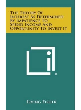 The Theory of Interest as Determined by Impatience to Spend Income and Opportunity to Invest It 《利息理论：由消费不耐