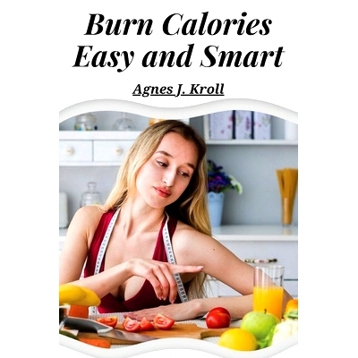 预订 Burn Calories Easy and Smart: Fat Burning for Permanent Weight Loss and a Turbo Charged Metabolism: 9781835521007
