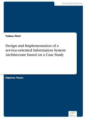 [预订]Design and Implementation of a Service-Oriented Information System Architecture Based on a Case Stud 9783836602587