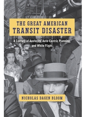 预订 The Great American Transit Disaster: A Century of Austerity, Auto-Centric Planning, and White Flight 美国交通大灾难