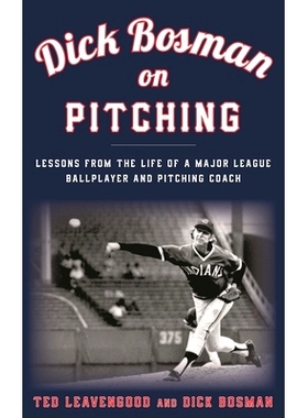 预订 Dick Bosman on Pitching: Lessons from the Life of a Major League Ballplayer and Pitching Coach 迪克·博斯曼在投球方