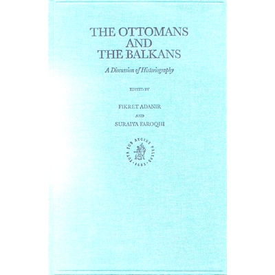 预订 The Ottomans and the Balkans: A Discussion of Historiography 奥斯曼和巴尔干:史学讨论: 9789004119024