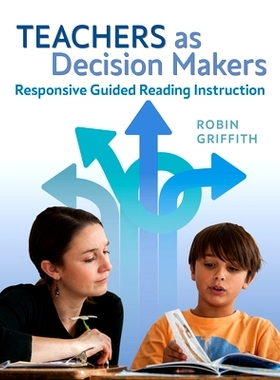 预订 Teachers as Decision Makers: Responsive Guided Reading Instruction 作为决策者的教师：响应式阅读教学指南: 9781625313