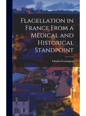 预订 Flagellation in France From a Medical and Historical Standpoint: 9781013487514