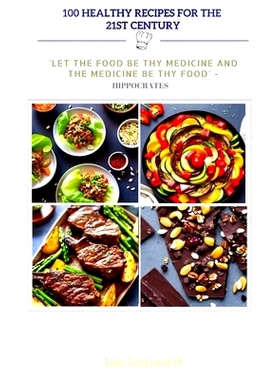 预订 100 Healthy Recipes for 21st Century: ’Let the Food Be Thy Medicine and the Medicine Be Thy Food’-Hippocrate: 979
