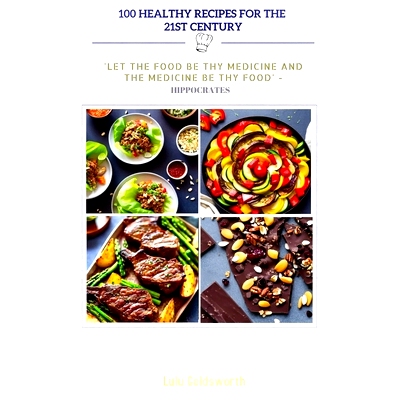 预订 100 Healthy Recipes for 21st Century: ’Let the Food Be Thy Medicine and the Medicine Be Thy Food’-Hippocrate: 979