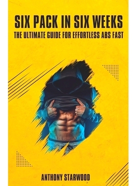 预订 Six Pack In Six Weeks: The Ultimate Guide For Effortless Abs Fast: 9798395442512