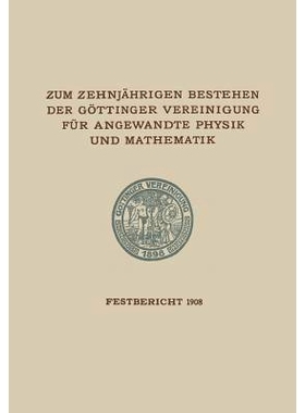 预订 Zum Zehnjährigen Bestehen der Göttinger Vereinigung für Angewandte Physik und Mathematik: Festbericht Enthaltend