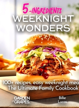 预订 Weeknight Wonders A 5-Ingredients Cookbook: 100+ recipes, easy weeknight meals, quick dinner ideas, Pictures Includ