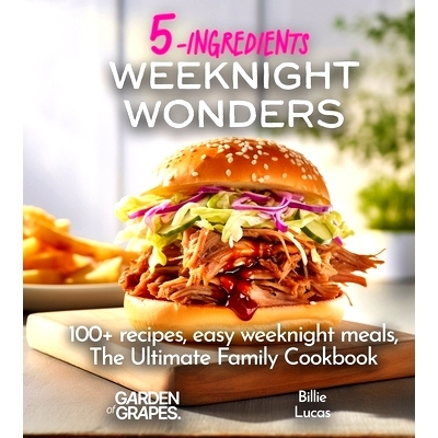 预订 Weeknight Wonders A 5-Ingredients Cookbook: 100+ recipes, easy weeknight meals, quick dinner ideas, Pictures Includ
