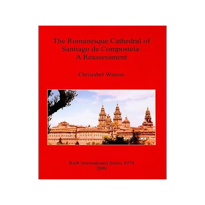 [预订]The Romanesque Cathedral of Santiago de Compostela: A Reassessment 9781407305110