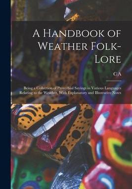 [预订]A Handbook of Weather Folk-lore; Being a Collection of Proverbial Sayings in Various Languages Relat 9781017722970