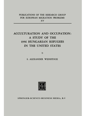 预订 Acculturation and Occupation: A Study of the 1956 Hungarian Refugees in the United States: 9789401551373
