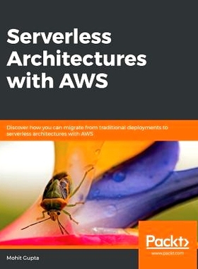 预订 Serverless Architectures with AWS 使用AWS的无服务器架构: 9781789805024