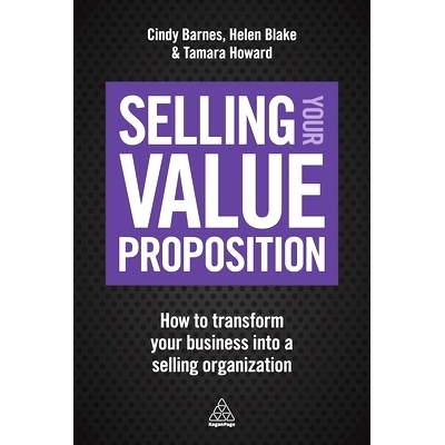 预订 Selling Your Value Proposition: How to Transform Your Business Into a Selling Organization 销售您的价值主张：如何将