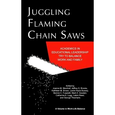 预订 Juggling Flaming Chainsaws: Academics in Educational Leadership Try to Balance Work and Family (Hc): 9781617359101