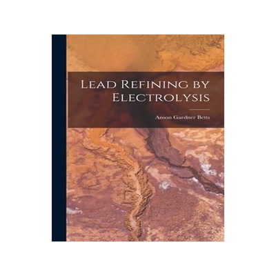 [预订]Lead Refining by Electrolysis 9781016569828