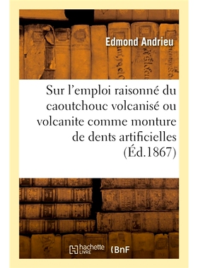 预订 Memoire Sur L’Emploi Raisonne Du Caoutchouc Volcanise 关于合理使用硫化橡胶的备忘录: 9782014041491