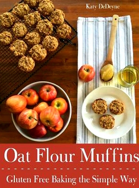 预订 Oat Flour Muffins: Gluten Free Baking The Simple Way: 9781540447876