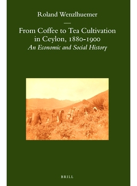 预订 From Coffee to Tea Cultivation in Ceylon, 1880-1900: An Economic and Social History 从咖啡文化到茶文化：1880-1900锡