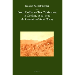 预订 From Coffee to Tea Cultivation in Ceylon, 1880-1900: An Economic and Social History 从咖啡文化到茶文化：1880-1900锡