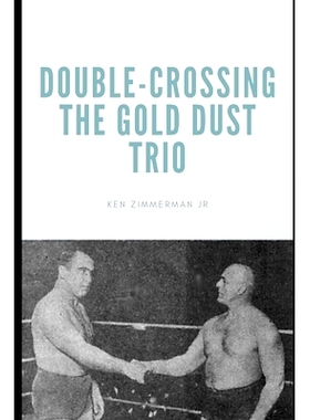预订 Double-Crossing the Gold Dust Trio: Stanislaus Zbyszko’s Last Hurrah: 9798451313121