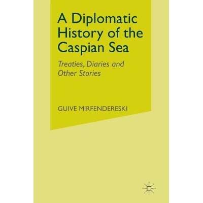 预订 A Diplomatic History of the Caspian Sea: Treaties, Diaries and Other Stories: 9781349387113