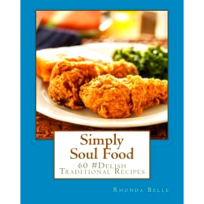 预订 Simply Soul Food: 60 Super #Delish Traditional Soul Food Recipes: 9781519324191