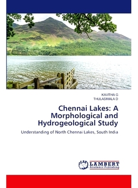 预订 Chennai Lakes: A Morphological and Hydrogeological Study 金奈湖泊:形态和水文地质研究: 9786207461585
