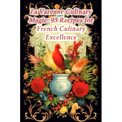 预订 La Varenne Culinary Magic: 95 Recipes for French Culinary Excellence: 9798857603635