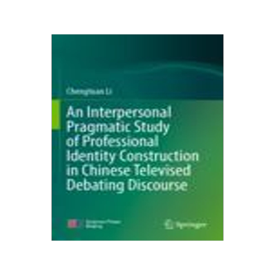预订 An Interpersonal Pragmatic Study of Professional Identity Construction in Chinese Televised Debating Discourse