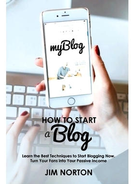 预订 How to start a Blog: Learn the Best Techniques to Start Blogging Now. Turn Your Fans into Your Passive Income: 9789