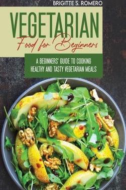 [预订]Vegetarian Food For Beginners: A Beginner’s guide to Cooking Healthy and Tasty Vegetarian Meals. 9781801821445