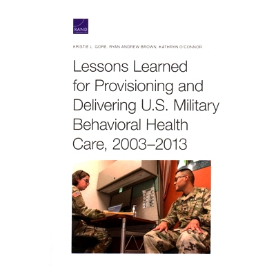 预订 Lessons Learned for Provisioning and Delivering U.S. Military Behavioral Health Care, 2003-2013: 9781977406514