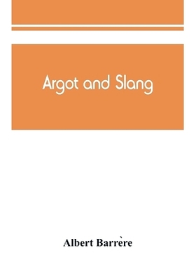 预订 Argot and slang; a new French and English dictionary of the cant words, quaint expressions, slang terms and flash p